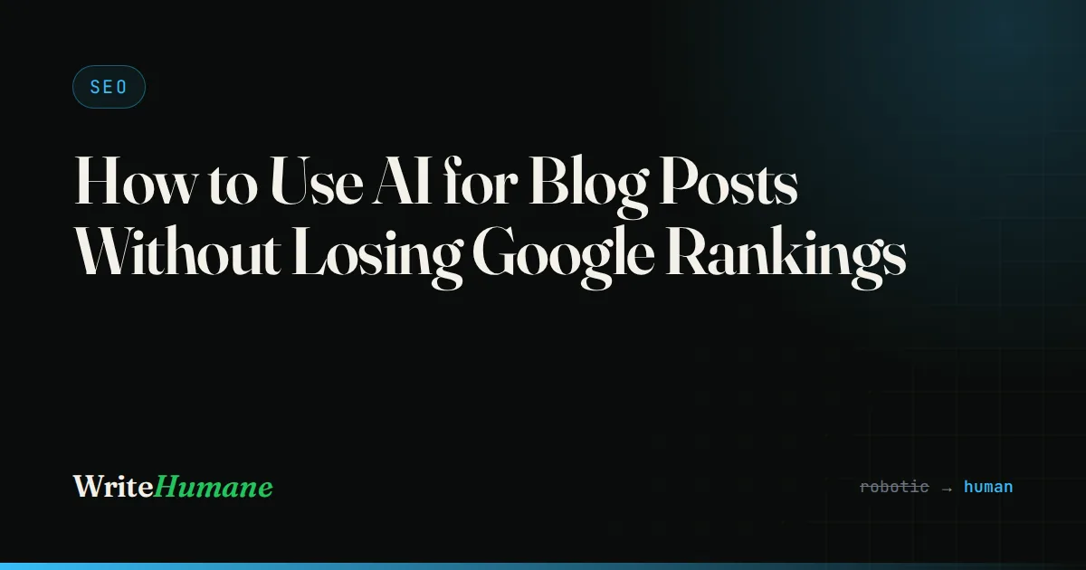 How to Use AI for Blog Posts Without Losing Google Rankings