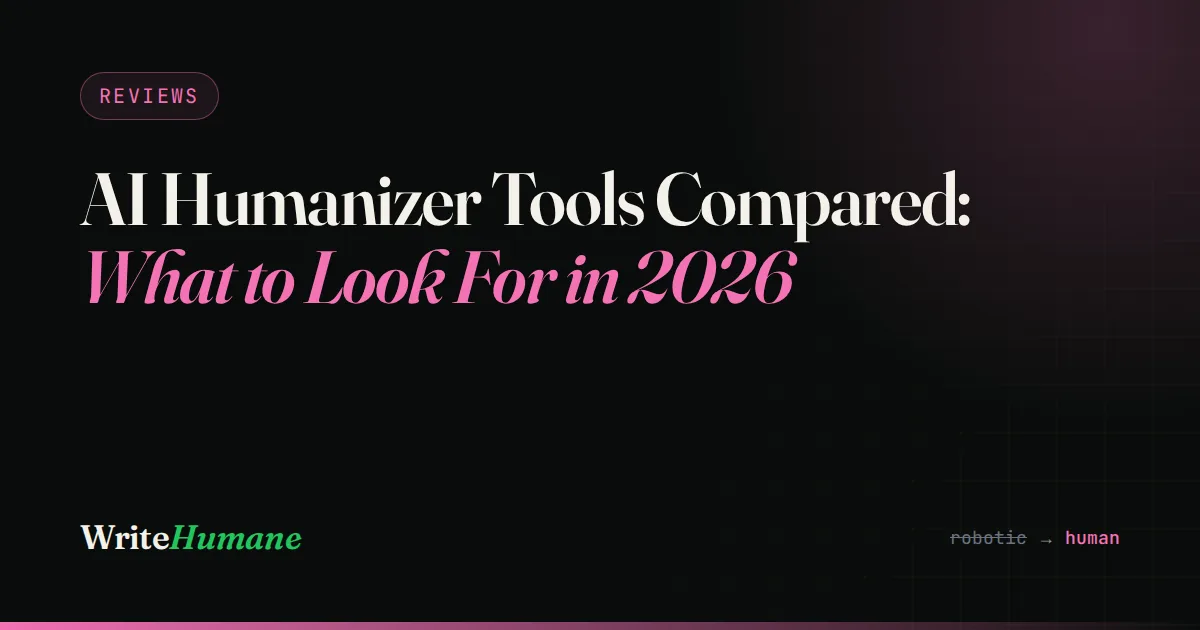 AI Humanizer Tools Compared: What to Look For in 2026