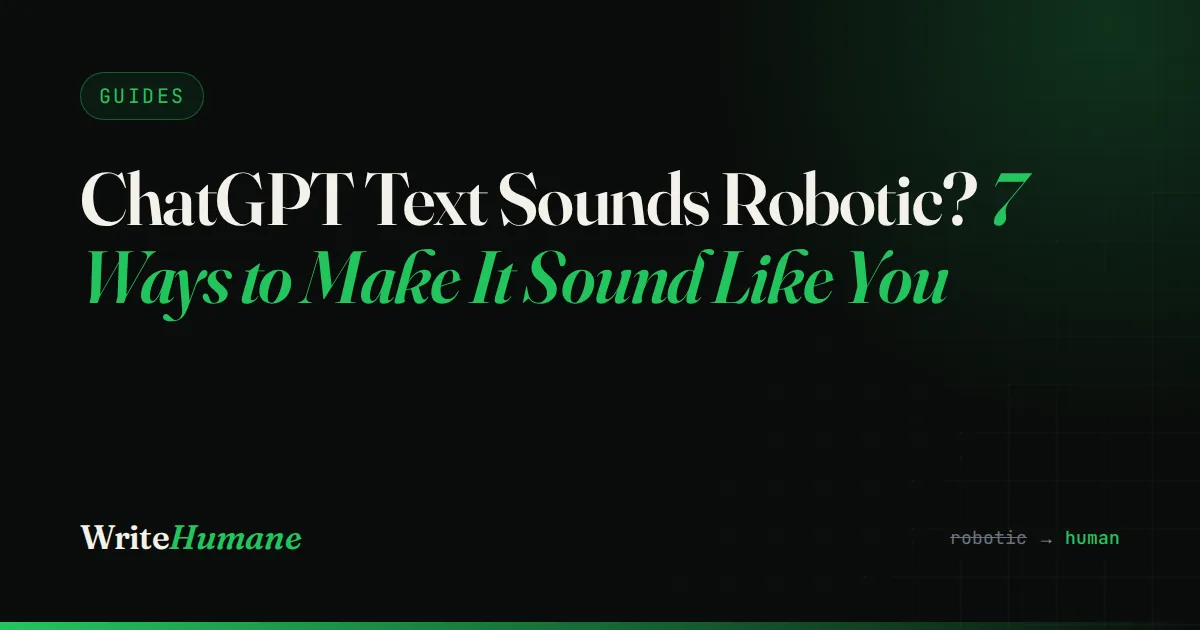 ChatGPT Text Sounds Robotic? 7 Ways to Make It Sound Like You