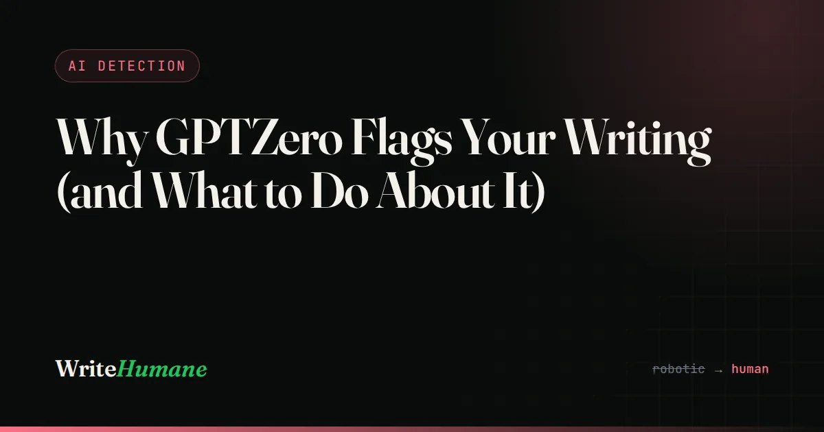 Why GPTZero Flags Your Writing (and What to Do About It)